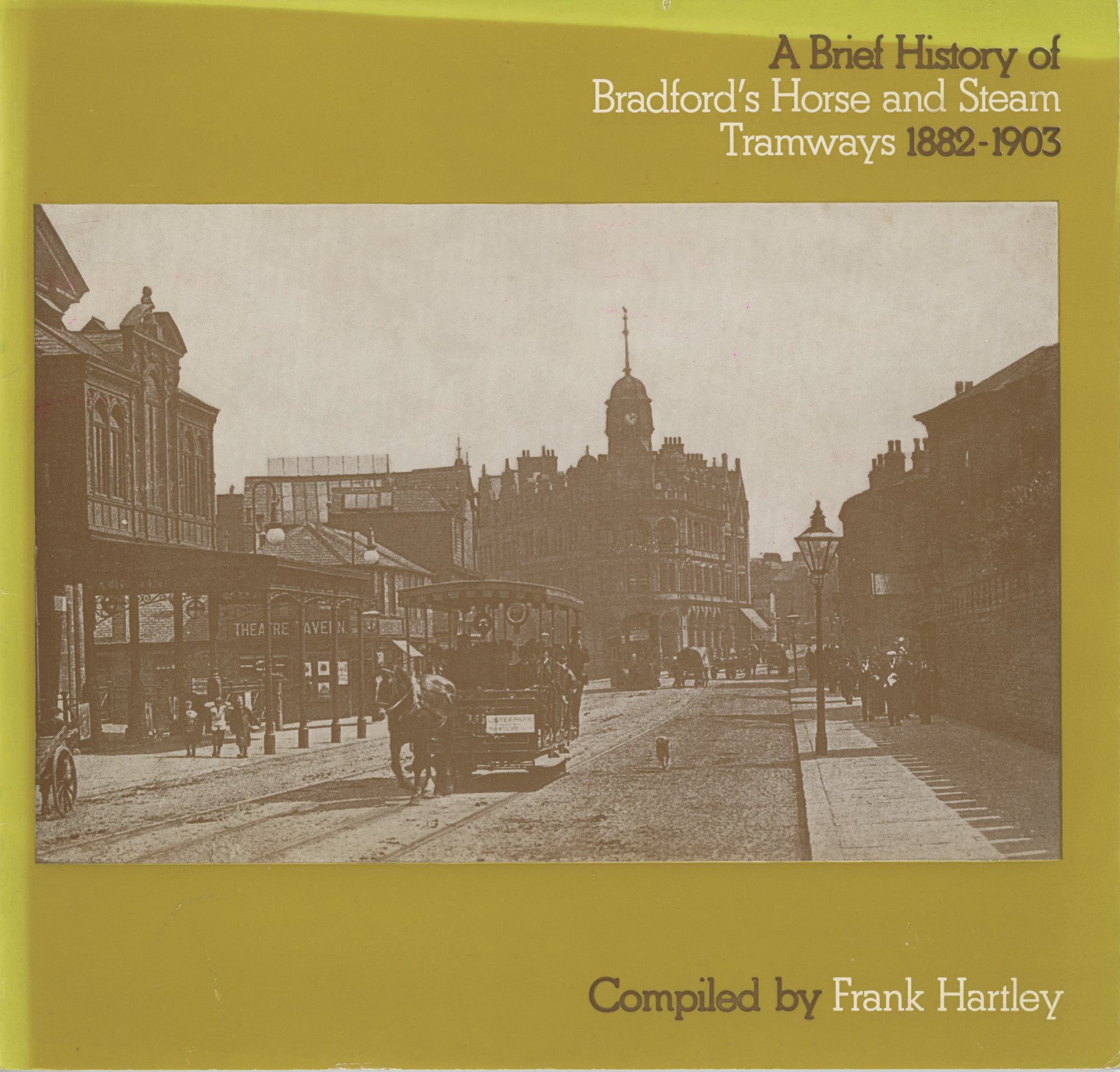 A Brief History of Bradford's Horse and Steam Tramways 1882-1903 compiled by Frank Hartley