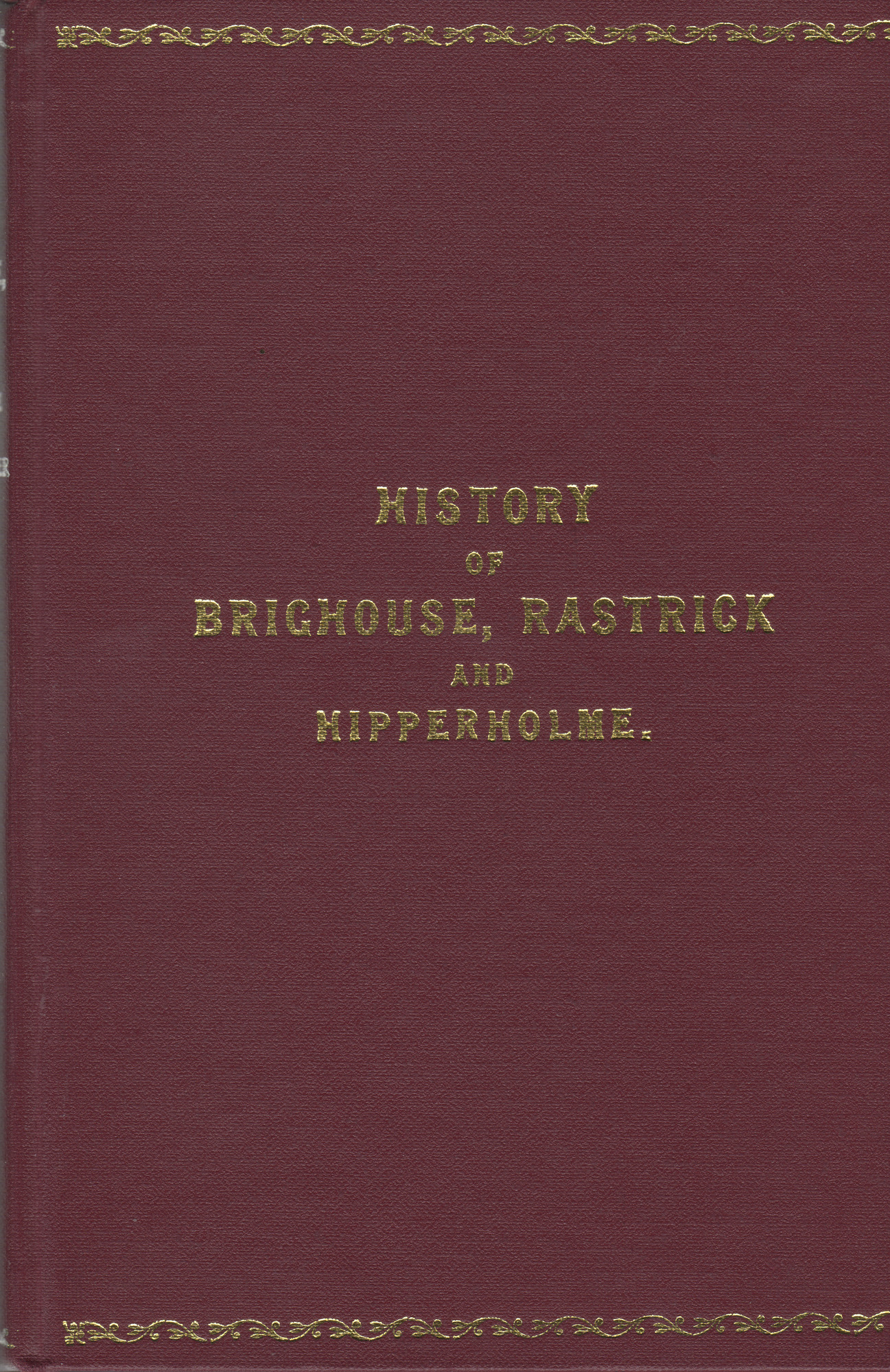 The History of Brighouse, Rastrick and Hipperholme by J Horsfall Turner
