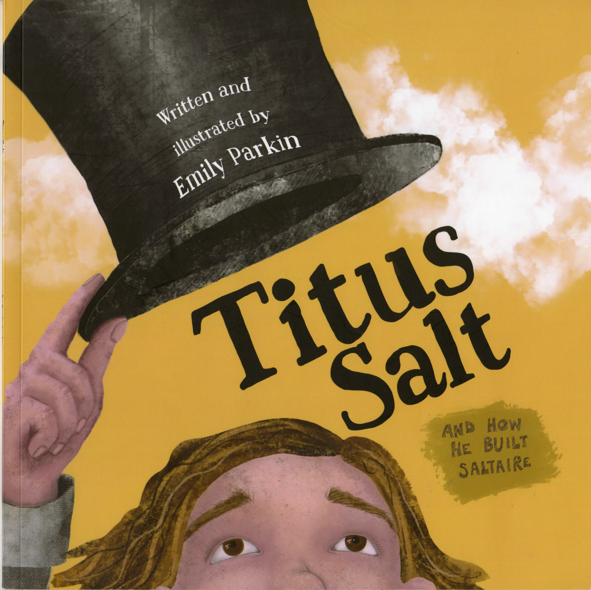 Titus Salt - and how he built Saltaire by Emily Parkin