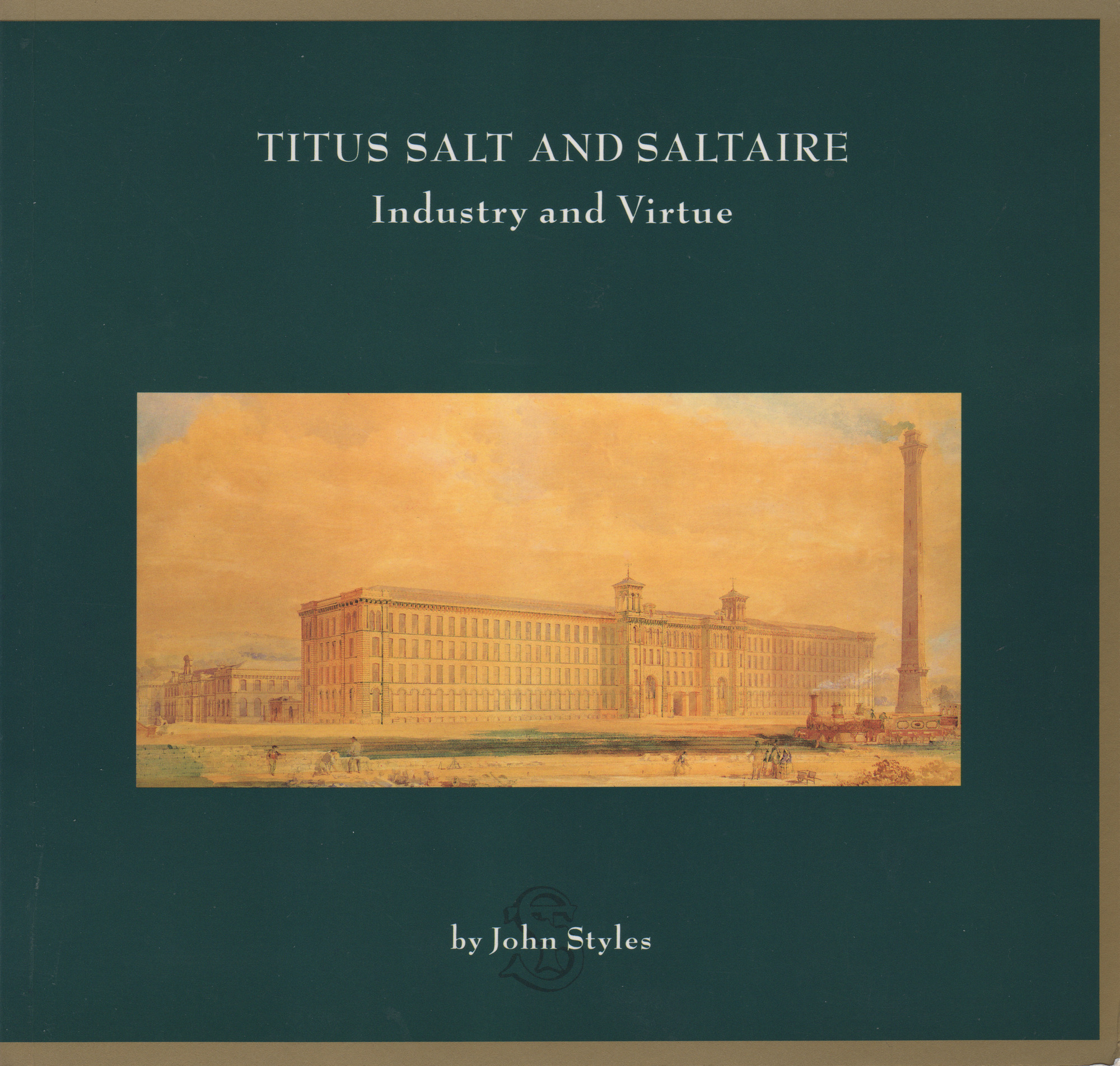 Titus Salt and Saltaire - Industry and Virtue by John Styles